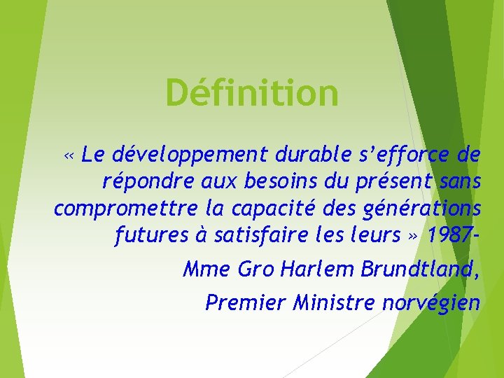 Définition « Le développement durable s’efforce de répondre aux besoins du présent sans compromettre