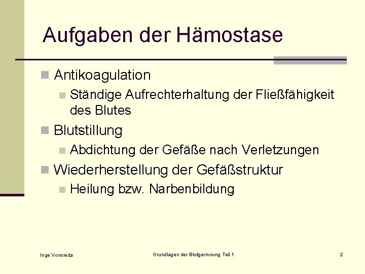 Aufgaben der Hämostase n Antikoagulation n Ständige Aufrechterhaltung der Fließfähigkeit des Blutes n Blutstillung