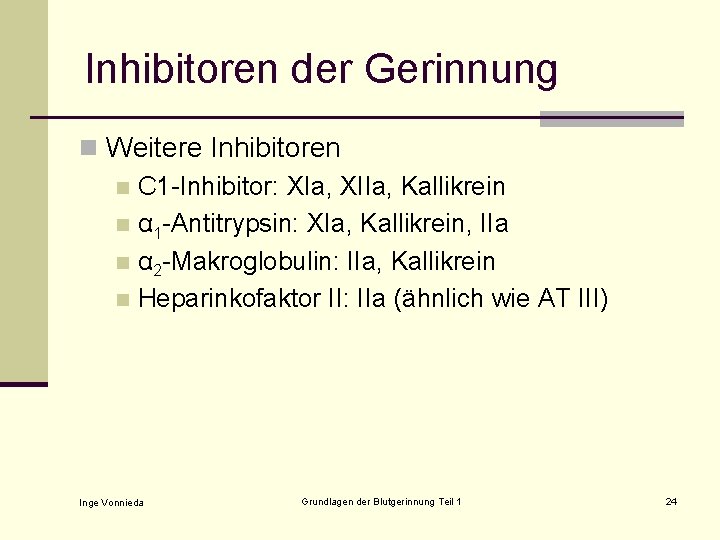 Inhibitoren der Gerinnung n Weitere Inhibitoren n C 1 -Inhibitor: XIa, XIIa, Kallikrein n