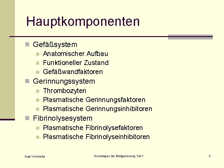 Hauptkomponenten n Gefäßsystem n Anatomischer Aufbau n Funktioneller Zustand n Gefäßwandfaktoren n Gerinnungssystem n