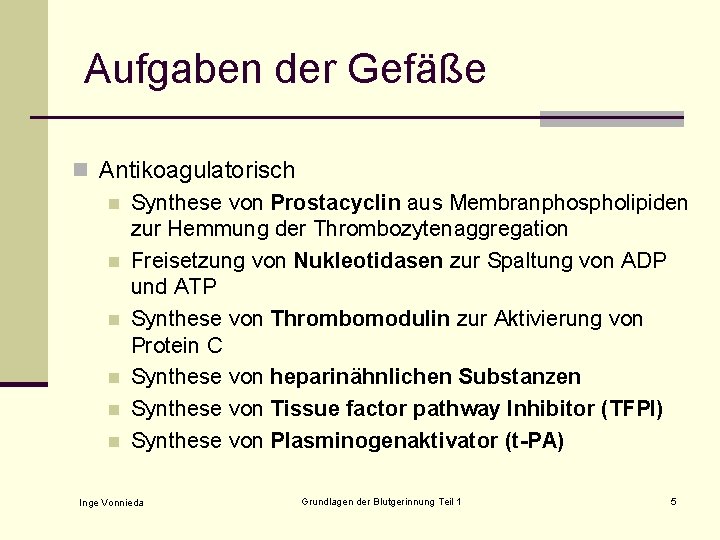 Aufgaben der Gefäße n Antikoagulatorisch n Synthese von Prostacyclin aus Membranphospholipiden zur Hemmung der