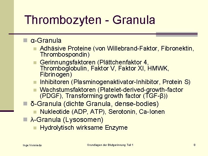 Thrombozyten - Granula n α-Granula n Adhäsive Proteine (von Willebrand-Faktor, Fibronektin, Thrombospondin) n Gerinnungsfaktoren