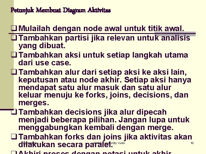 Petunjuk Membuat Diagram Aktivitas q Mulailah dengan node awal untuk titik awal. q Tambahkan