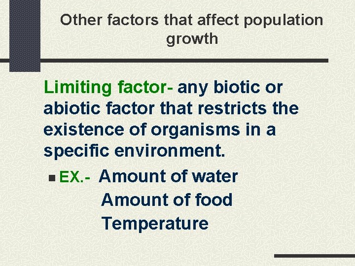 Other factors that affect population growth Limiting factor- any biotic or abiotic factor that