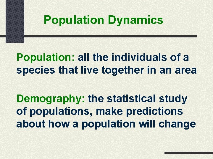 Population Dynamics Population: all the individuals of a species that live together in an