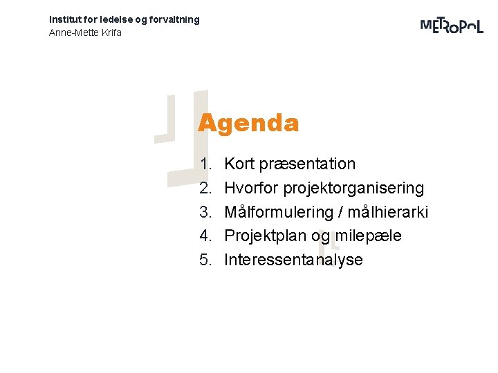 Institut for ledelse og forvaltning Anne-Mette Krifa Agenda 1. 2. 3. 4. 5. Kort