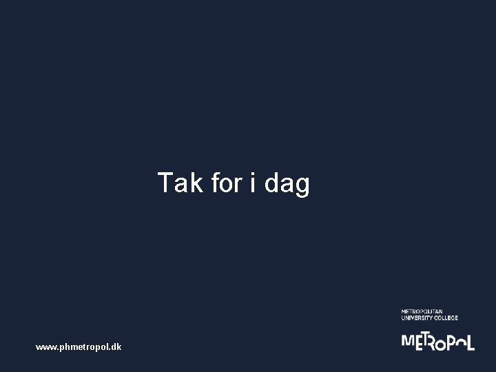 Tak for i dag www. phmetropol. dk 