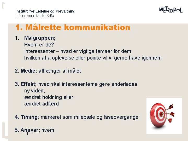 Institut for Ledelse og Forvaltning Lektor Anne-Mette Krifa 1. Målrette kommunikation 1. Målgruppen; Hvem