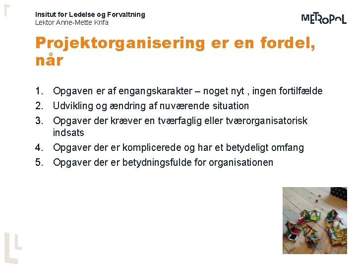 Insitut for Ledelse og Forvaltning Lektor Anne-Mette Krifa Projektorganisering er en fordel, når 1.