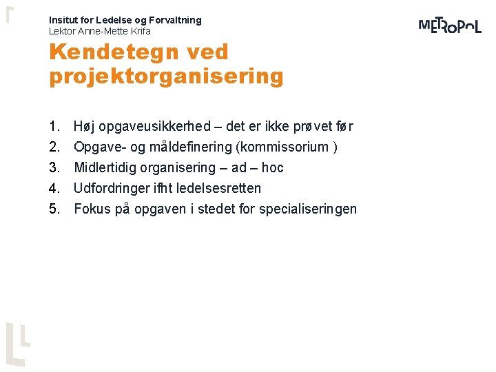 Insitut for Ledelse og Forvaltning Lektor Anne-Mette Krifa Kendetegn ved projektorganisering 1. 2. 3.