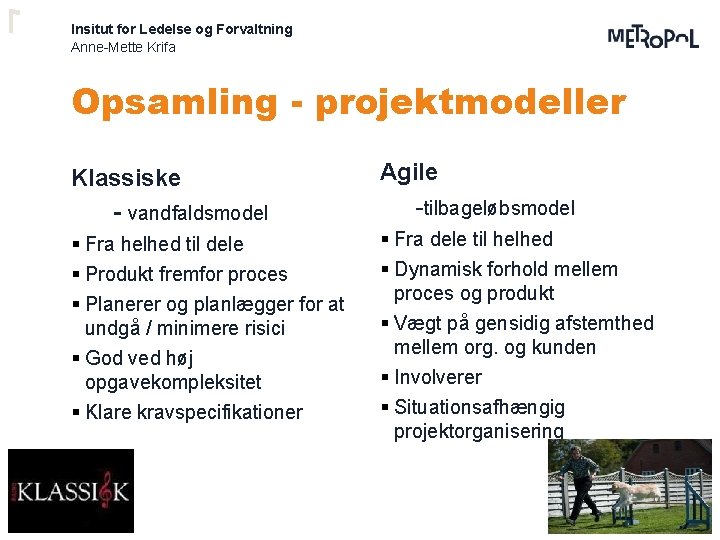 Insitut for Ledelse og Forvaltning Anne-Mette Krifa Opsamling - projektmodeller Klassiske - vandfaldsmodel Agile