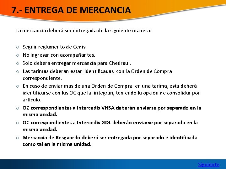 7. - ENTREGA DE MERCANCIA La mercancía deberá ser entregada de la siguiente manera:
