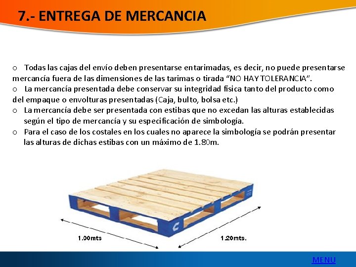 7. - ENTREGA DE MERCANCIA o Todas las cajas del envío deben presentarse entarimadas,