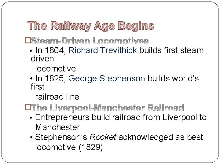The Railway Age Begins � • In 1804, Richard Trevithick builds first steam- driven