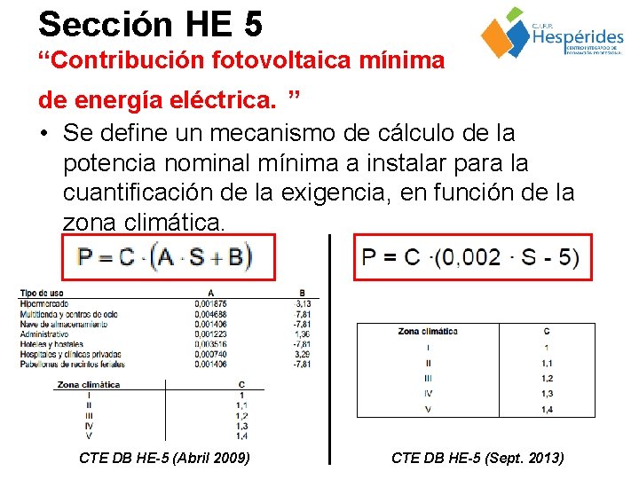 Sección HE 5 “Contribución fotovoltaica mínima de energía eléctrica. ” • Se define un