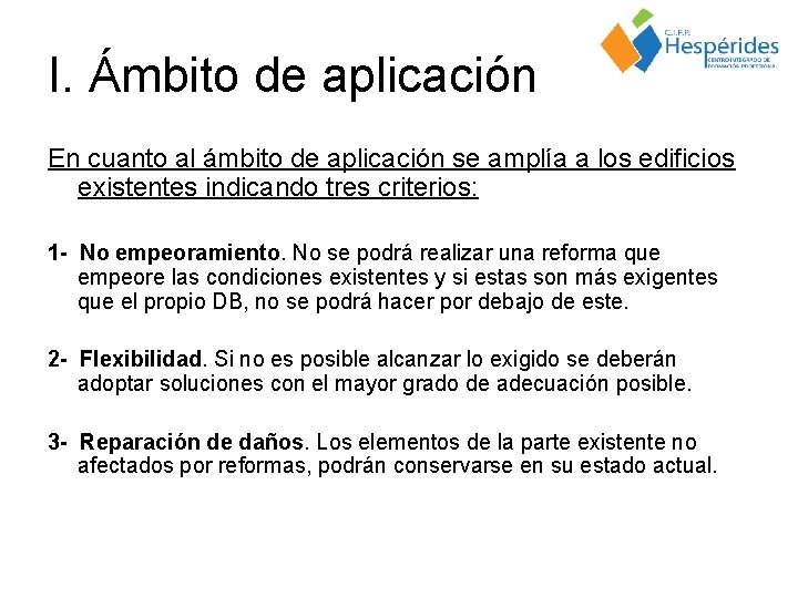 I. Ámbito de aplicación En cuanto al ámbito de aplicación se amplía a los