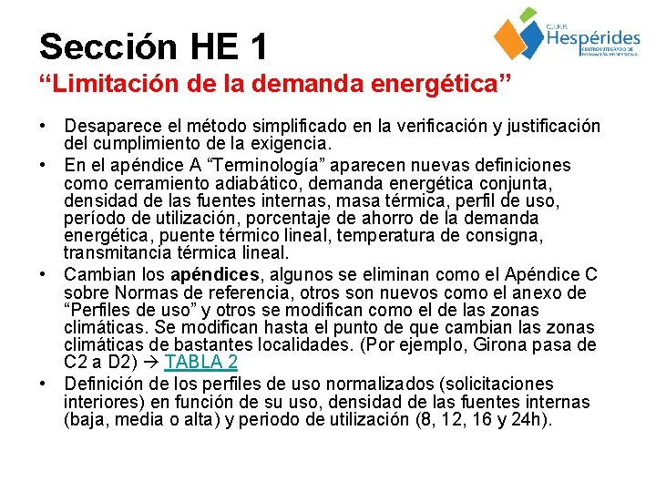 Sección HE 1 “Limitación de la demanda energética” • Desaparece el método simplificado en