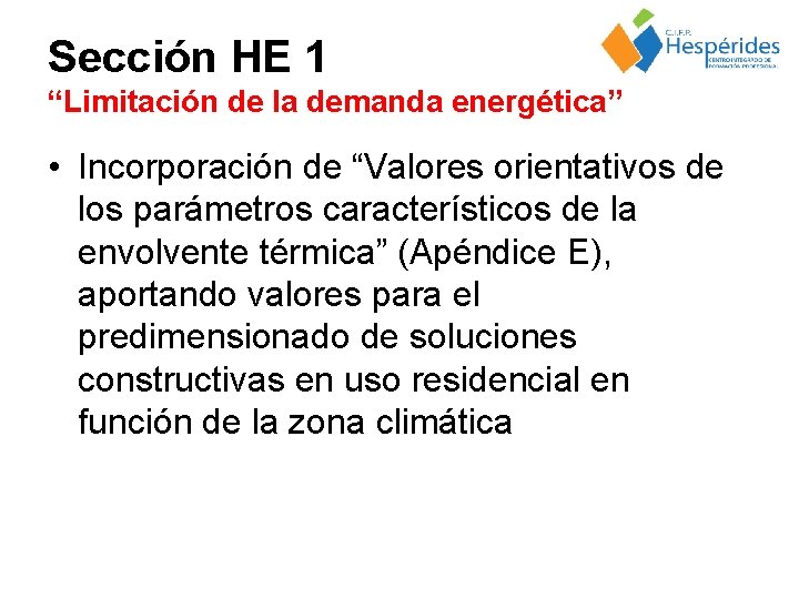 Sección HE 1 “Limitación de la demanda energética” • Incorporación de “Valores orientativos de