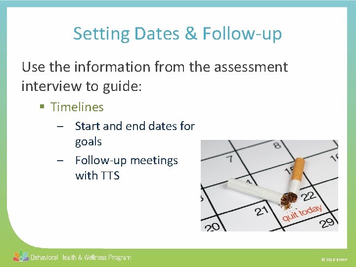 Setting Dates & Follow-up Use the information from the assessment interview to guide: §