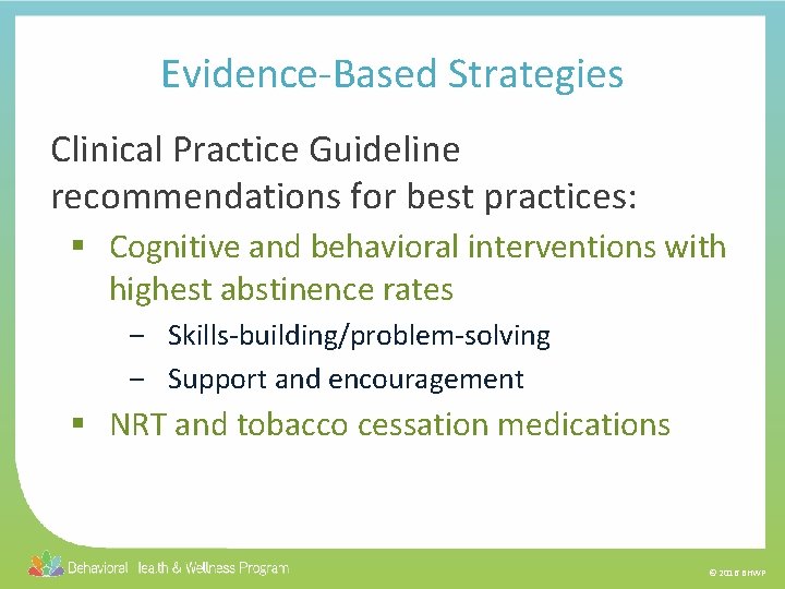 Evidence-Based Strategies Clinical Practice Guideline recommendations for best practices: § Cognitive and behavioral interventions