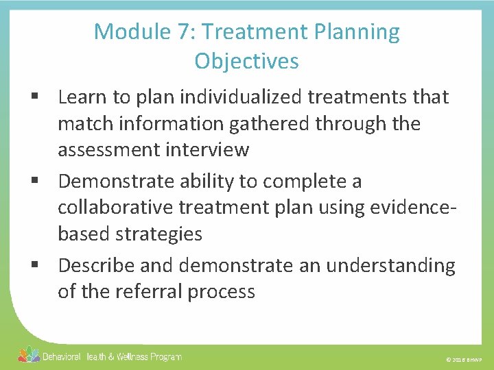 Module 7: Treatment Planning Objectives § Learn to plan individualized treatments that match information