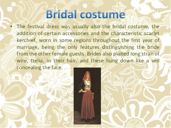 Bridal costume • The festival dress was usually also the bridal costume, the addition