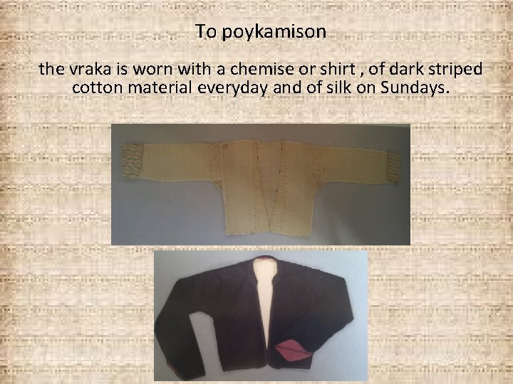 To poykamison the vraka is worn with a chemise or shirt , of dark