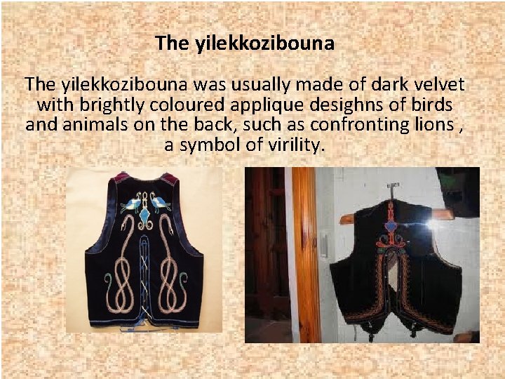 The yilekkozibouna was usually made of dark velvet with brightly coloured applique desighns of