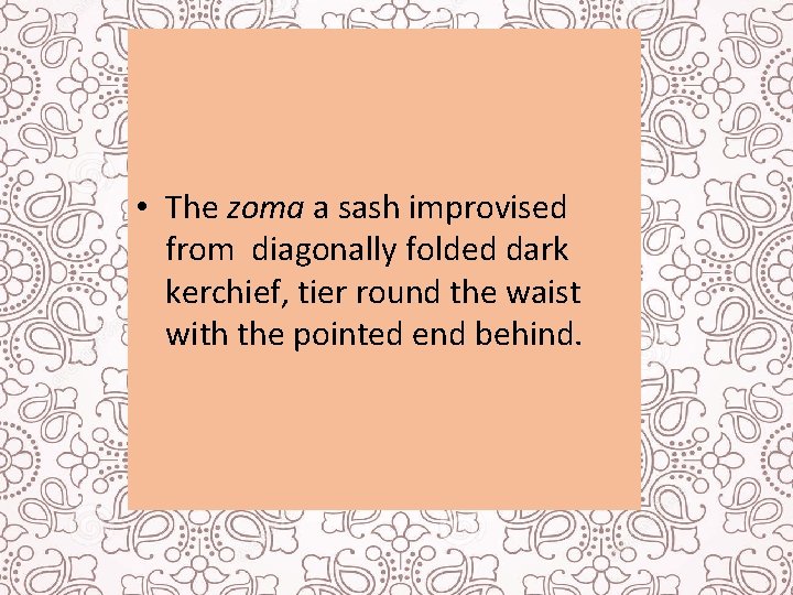  • The zoma a sash improvised from diagonally folded dark kerchief, tier round