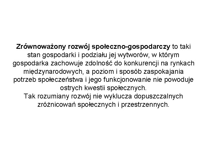 Zrównoważony rozwój społeczno-gospodarczy to taki stan gospodarki i podziału jej wytworów, w którym gospodarka