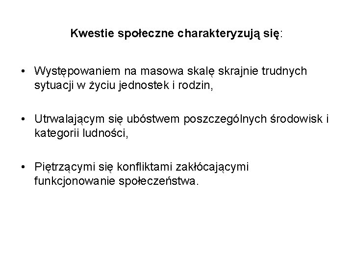 Kwestie społeczne charakteryzują się: • Występowaniem na masowa skalę skrajnie trudnych sytuacji w życiu