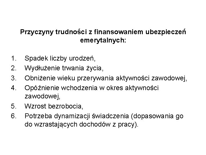 Przyczyny trudności z finansowaniem ubezpieczeń emerytalnych: 1. 2. 3. 4. 5. 6. Spadek liczby