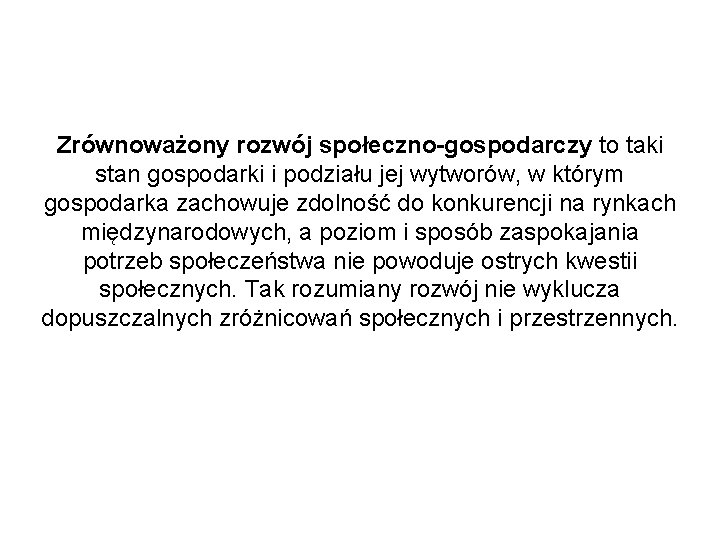 Zrównoważony rozwój społeczno-gospodarczy to taki stan gospodarki i podziału jej wytworów, w którym gospodarka