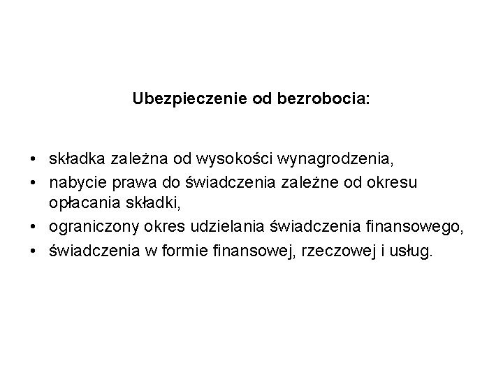 Ubezpieczenie od bezrobocia: • składka zależna od wysokości wynagrodzenia, • nabycie prawa do świadczenia