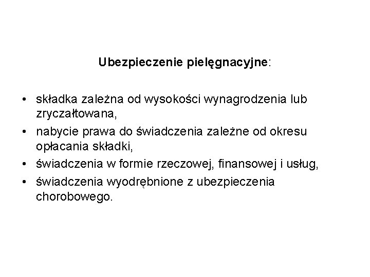 Ubezpieczenie pielęgnacyjne: • składka zależna od wysokości wynagrodzenia lub zryczałtowana, • nabycie prawa do