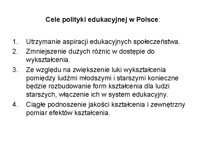 Cele polityki edukacyjnej w Polsce: 1. 2. 3. 4. Utrzymanie aspiracji edukacyjnych społeczeństwa. Zmniejszenie