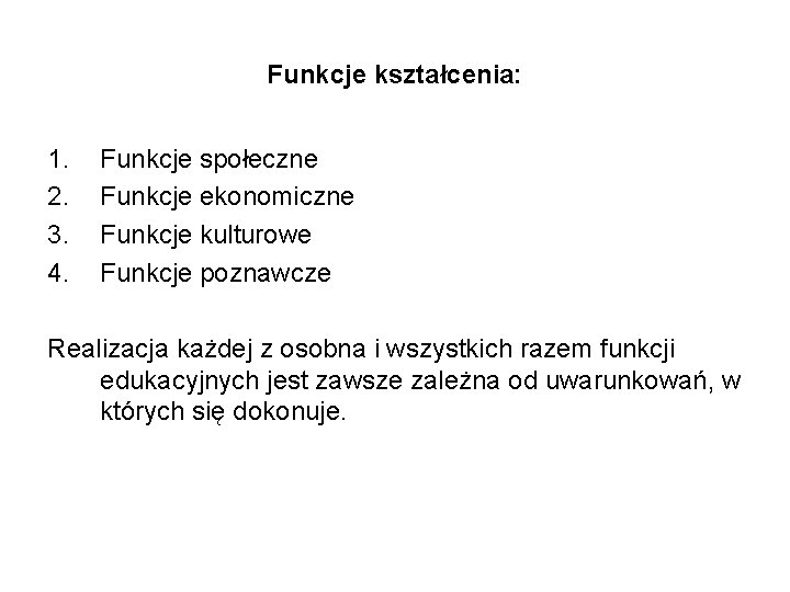 Funkcje kształcenia: 1. 2. 3. 4. Funkcje społeczne Funkcje ekonomiczne Funkcje kulturowe Funkcje poznawcze