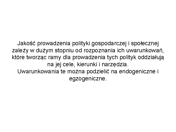 Jakość prowadzenia polityki gospodarczej i społecznej zależy w dużym stopniu od rozpoznania ich uwarunkowań,