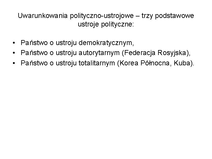 Uwarunkowania polityczno-ustrojowe – trzy podstawowe ustroje polityczne: • Państwo o ustroju demokratycznym, • Państwo