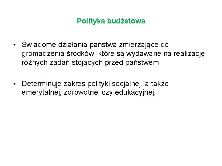 Polityka budżetowa • Świadome działania państwa zmierzające do gromadzenia środków, które są wydawane na