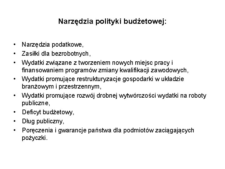 Narzędzia polityki budżetowej: • Narzędzia podatkowe, • Zasiłki dla bezrobotnych, • Wydatki związane z