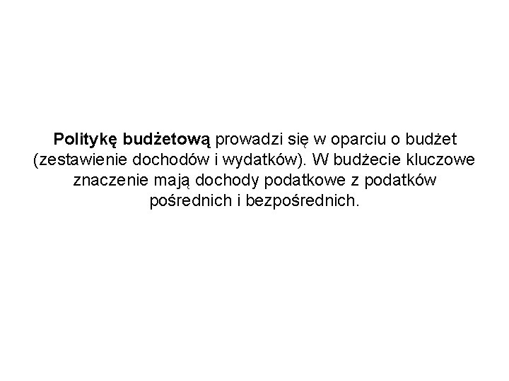 Politykę budżetową prowadzi się w oparciu o budżet (zestawienie dochodów i wydatków). W budżecie