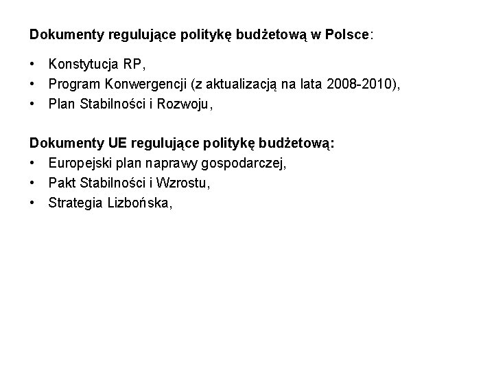 Dokumenty regulujące politykę budżetową w Polsce: • Konstytucja RP, • Program Konwergencji (z aktualizacją