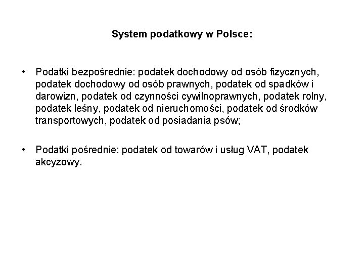 System podatkowy w Polsce: • Podatki bezpośrednie: podatek dochodowy od osób fizycznych, podatek dochodowy