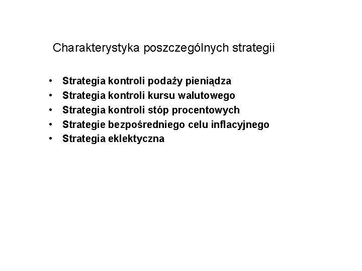 Charakterystyka poszczególnych strategii • • • Strategia kontroli podaży pieniądza Strategia kontroli kursu walutowego