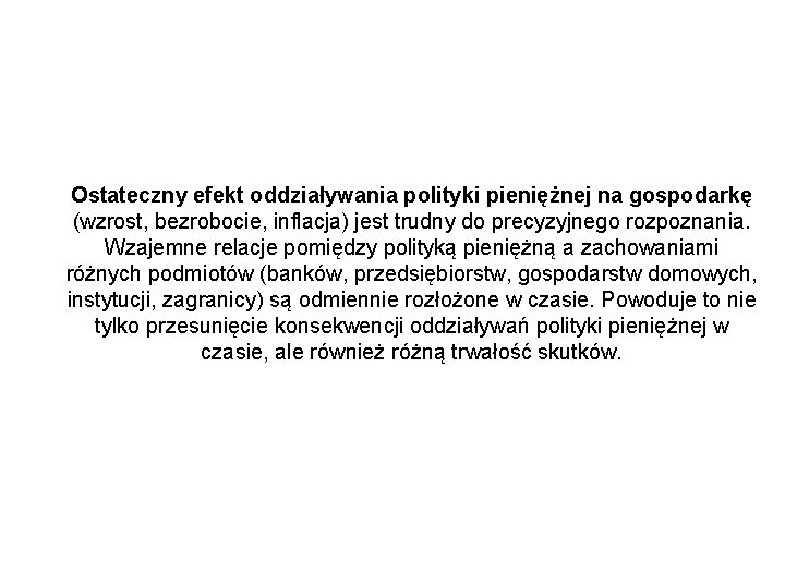 Ostateczny efekt oddziaływania polityki pieniężnej na gospodarkę (wzrost, bezrobocie, inflacja) jest trudny do precyzyjnego