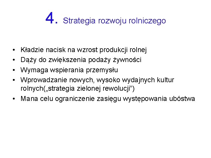 4. Strategia rozwoju rolniczego • • Kładzie nacisk na wzrost produkcji rolnej Dąży do