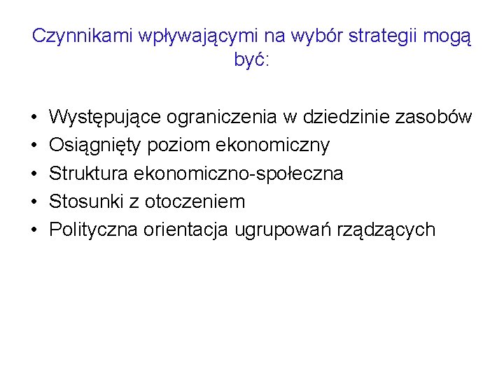 Czynnikami wpływającymi na wybór strategii mogą być: • • • Występujące ograniczenia w dziedzinie