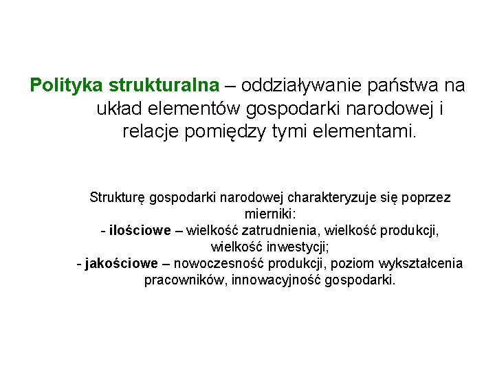 Polityka strukturalna – oddziaływanie państwa na układ elementów gospodarki narodowej i relacje pomiędzy tymi