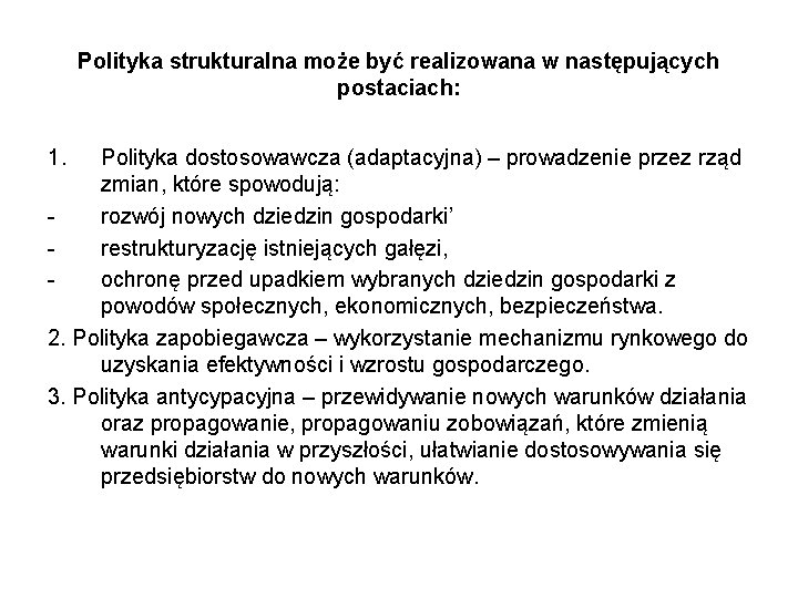 Polityka strukturalna może być realizowana w następujących postaciach: 1. Polityka dostosowawcza (adaptacyjna) – prowadzenie